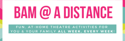BAMtheatre Announces Virtual Arts Programs for Students 11 In response to the stay-at-home orders caused by the COVID-19 pandemic, BAMtheatre has reimagined its musical theatre-focused programming through BAM @ a Distance, a host of virtual classes and activities to keep students connected. BAM has also engaged its community of students and staff to create a virtual choir performance to benefit the Chicago Artists Relief Fund, now available for free streaming. Since 2001, BAMtheatre has provided outstanding and creative educational theatre opportunities to over 1000 students annually.